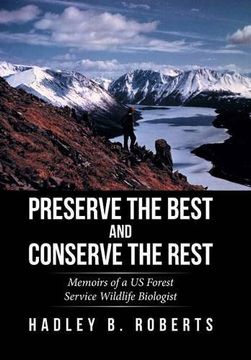 portada Preserve the Best and Conserve the Rest: Memoirs of a US Forest Service Wildlife Biologist
