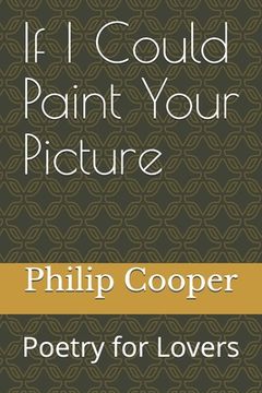 portada If I Could Paint Your Picture: Poetry for Lovers (en Inglés)