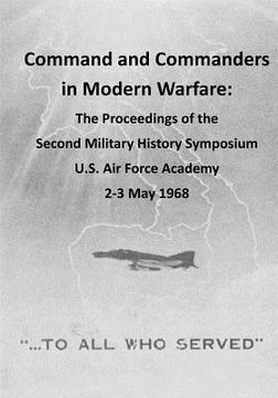 portada Command and Commanders in Modern Warfare: The Proceedings of the Second Military History Symposium U.S. Air Force Academy 2-3 May 1968 (en Inglés)