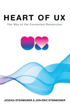 portada The Heart of UX: The Way of the Connected Researcher (en Inglés)