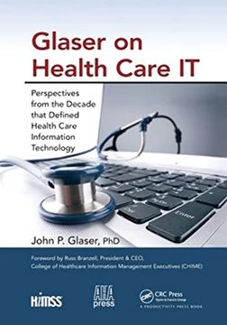 portada Glaser on Health Care it: Perspectives From the Decade That Defined Health Care Information Technology (Himss Book Series) (en Inglés)