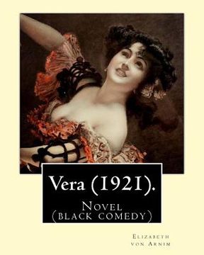 portada Vera (1921). By: Elizabeth von Arnim: Vera by Elizabeth von Arnim is a black comedy based on her disastrous second marriage to Earl Rus (en Inglés)
