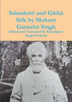 portada Sahaskritī and Gāthā Stīk by Mahant Ganeshā Singh (en Inglés)