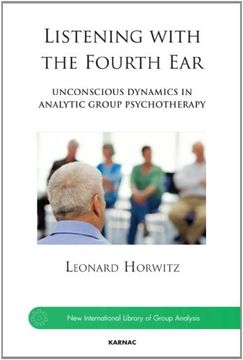 portada Listening with the Fourth Ear: Unconscious Dynamics in Analytic Group Psychotherapy (en Inglés)