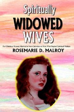 portada spiritually widowed wives: for christian women married to non-christians or men who neglect spiritual matters (en Inglés)