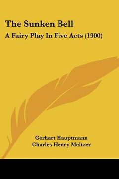portada the sunken bell: a fairy play in five acts (1900) (en Inglés)