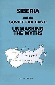 portada siberia and the soviet far east:: unmasking the myths (en Inglés)