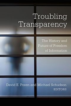 portada Troubling Transparency: The History and Future of Freedom of Information (en Inglés)