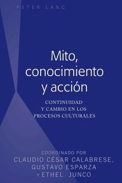 portada Mito, conocimiento y acción: Continuidad y cambio en los procesos culturales (in Spanish)
