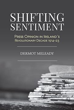 portada Shifting Sentiment: Press Opinion in Ireland's Revolutionary Decade (en Inglés)