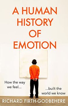 portada A Human History of Emotion: How the way we Feel Built the World we Know (libro en Inglés)