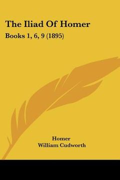 portada the iliad of homer: books 1, 6, 9 (1895) (en Inglés)