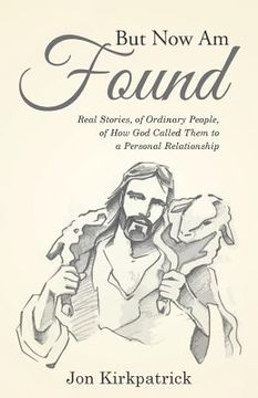 portada But Now Am Found: Real Stories, of Ordinary People, of How God Called Them to a Personal Relationship (en Inglés)