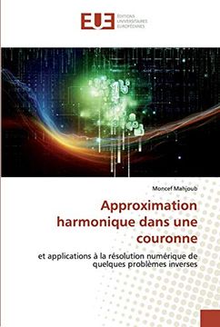 portada Approximation Harmonique Dans une Couronne: Et Applications à la Résolution Numérique de Quelques Problèmes Inverses (in French)