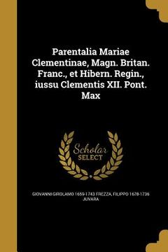 portada Parentalia Mariae Clementinae, Magn. Britan. Franc., et Hibern. Regin., iussu Clementis XII. Pont. Max (en Italiano)