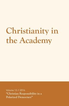 portada Christianity in the Academy 2016: Christian Responsibility in a Polarized Democracy (en Inglés)