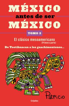 portada México Antes de ser México. El Clásico Mesoamericano / Tomo 3 (in Spanish)