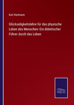 portada Glückseligkeitslehre für das physische Leben des Menschen: Ein diätetischer Führer durch das Leben