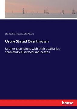 portada Usury Stated Overthrown: Usuries champions with their auxiliaries, shamefully disarmed and beaten (en Inglés)