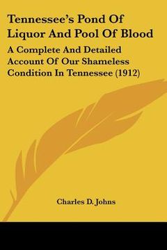 portada tennessee's pond of liquor and pool of blood: a complete and detailed account of our shameless condition in tennessee (1912) (en Inglés)