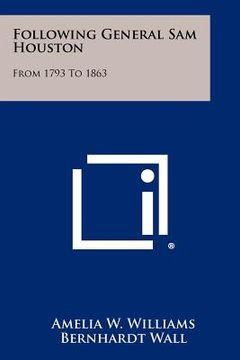 portada following general sam houston: from 1793 to 1863 (en Inglés)