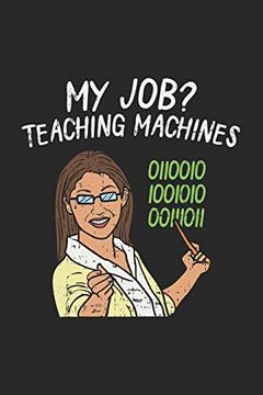 portada My Job? Teaching Machines 0110010 1001010 00111011: 120 Pages i 6x9 i Graph Paper 5x5 (en Inglés)
