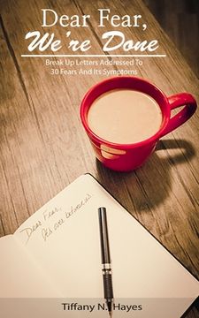Dear Fear, We're Done: Breakup letters addressed to 30 fears and its symptoms (en Inglés)