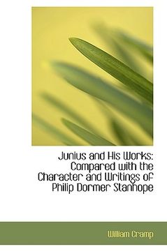 portada junius and his works: compared with the character and writings of philip dormer stanhope (in English)