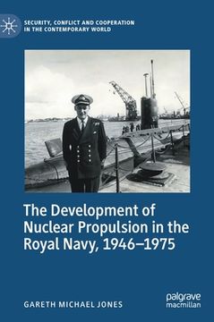 portada The Development of Nuclear Propulsion in the Royal Navy, 1946-1975 (en Inglés)