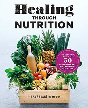 portada Healing Through Nutrition: The Essential Guide to 50 Plant-Based Nutritional Sources (en Inglés)