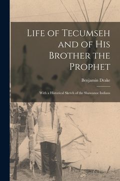 portada Life of Tecumseh and of His Brother the Prophet: With a Historical Sketch of the Shawanoe Indians (in English)
