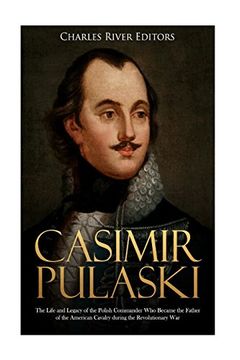 portada Casimir Pulaski: The Life and Legacy of the Polish Commander who Became the Father of the American Cavalry During the Revolutionary war (in English)