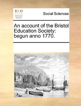 portada an account of the bristol education society: begun anno 1770. (en Inglés)