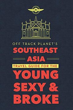portada Off Track Planet's Southeast Asia Travel Guide for the Young, Sexy, and Broke 