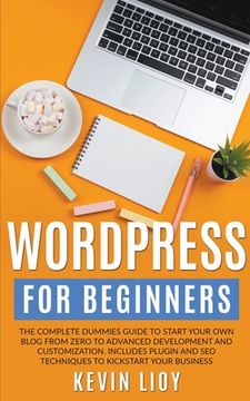 portada WordPress for Beginners: The Complete Dummies Guide to Start Your Own Blog From Zero to Advanced Development and Customization. Includes Plugin (en Inglés)