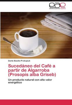 portada Sucedáneo del Café a partir de Algarroba (Prosopis alba Griseb): Un producto natural con alto valor energético