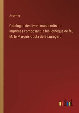 portada Catalogue des livres manuscrits et imprimés composant la bibliothèque de feu M. le Marquis Costa de Beauregard (en Francés)