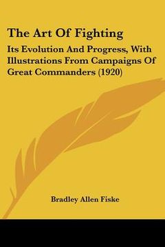 portada the art of fighting: its evolution and progress, with illustrations from campaigns of great commanders (1920) (in English)