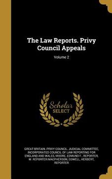 portada The Law Reports. Privy Council Appeals; Volume 2 (en Inglés)