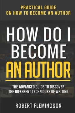 portada How Do I Become an Author: Practical Guide on How to Become an Author The Advanced Guide to Discover the Different Techniques of Writing (en Inglés)