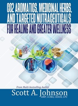 portada CO2 Aromatics, Medicinal Herbs, and Targeted Nutraceuticals for Healing and Greater Wellness