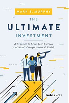 portada The Ultimate Investment: A Roadmap to Grow Your Business and Build Multigenerational Wealth 