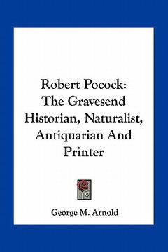 portada robert pocock: the gravesend historian, naturalist, antiquarian and printer
