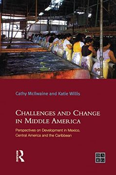 portada Challenges and Change in Middle America: Perspectives on Development in Mexico, Central America and the Caribbean (Developing Areas Research Group) (en Inglés)
