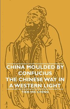 portada china moulded by confucius - the chinese way in a western light (en Inglés)
