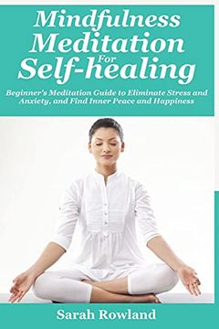portada Mindfulness Meditation for Self-Healing: Beginner'S Meditation Guide to Eliminate Stress, Anxiety and Depression, and Find Inner Peace and Happiness (en Inglés)