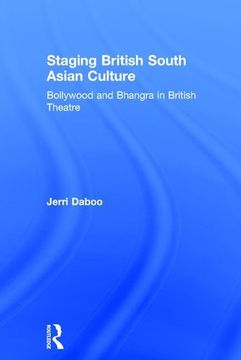 portada Staging British South Asian Culture: Bollywood and Bhangra in British Theatre