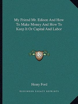 portada my friend mr. edison and how to make money and how to keep it or capital and labor (in English)