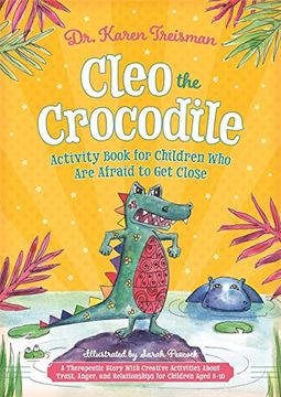 portada Cleo the Crocodile Activity Book for Children who are Afraid to get Close: A Therapeutic Story With Creative Activities About Trust, Anger, and. Aged 5-10 (Therapeutic Treasures Collection) (en Inglés)