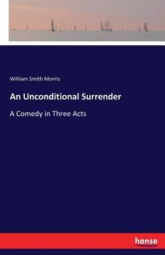 portada An Unconditional Surrender: A Comedy in Three Acts